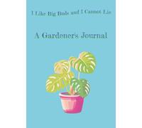 I Like Big Buds and I Cannot Lie: A Gardener's Journal | Logbook for Plants and Planting | 100 pages | 7x10 inches