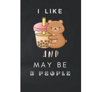 I Like Bubble Tea and Maybe 3 People: Notebook Gift for Bubble Tea lover, The Best Friend Birthday, Friendship Day Gift Notebook