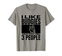 I Like Budgies and Maybe 3 People Funny Budgerigar T-Shirt