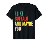 I Like Buffalo and Maybe You Buffalo Lover Shirt T-Shirt