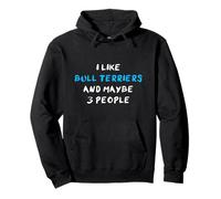 I Like Bull Terriers And Maybe 3 People Bull Terrier Pullover Hoodie