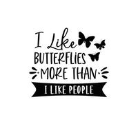 I Like Butterflies More Than I Like People: Butterfly Gift for People Who Love Butterflies - Funny Saying on Cover for Butterfly Lovers - Blank Lined Journal or Notebook