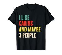 I Like Cabins and Maybe 3 People Funny Cabin Lover Introvert T-Shirt