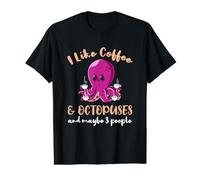 I Like Coffee and Octopuses and Maybe 3 People Value Graphic T-Shirt