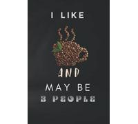 I Like Coffee Bean and Maybe 3 People: Notebook Gift for Coffee Bean lover, The Best Friend Birthday, Friendship Day Gift Notebook