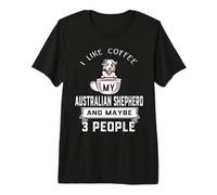 I Like Coffee My Australian Shepherd Dog Maybe 3 People Premium T-Shirt