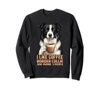 I Like Coffee My Border Collie And Maybe 3 People Sweatshirt
