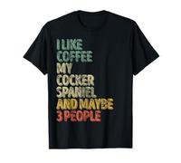 I Like Coffee My Cocker Spaniel And Maybe 3 People T-Shirt