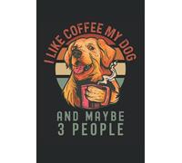 I Like coffee my dog and maybe 3 people: Blank Lined Journal Notebook to Write in your Ideas, Plans, perfect Gifts