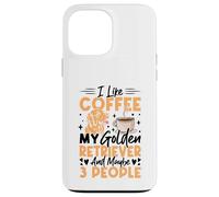 I Like Coffee My Golden Retriever And Maybe 3 People Case for iPhone 13 Pro Max
