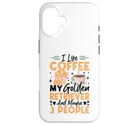 I Like Coffee My Golden Retriever And Maybe 3 People Case for iPhone 16