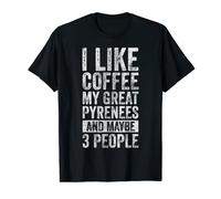 I Like Coffee My Great Pyrenees And Maybe 3 People T-Shirt