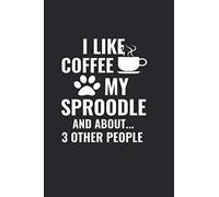 I Like Coffee My Sproodle and About 3 Other People: A Funny 6x9 Coffee and Dog Themed Journal | Notebook Gift for The Introvert Animal Lover