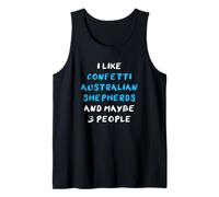 I Like Confetti Australian Shepherds And Maybe 3 People Tank Top