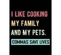 I Like Cooking My Family And My Pets Commas Save Lives 6164 Notebook: Dated and Lined Book