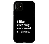 I Like Creating Awkward Silences Case for iPhone 11