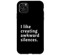 I Like Creating Awkward Silences Case for iPhone 11 Pro Max