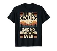 I Like Cycling Said No Headwind Ever Road Cyclist T-Shirt