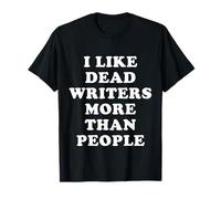 I Like Dead Writers More Than People - Funny Quotes T-Shirt