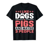 I Like Dogs And Pigs And Maybe 3 People T-Shirt