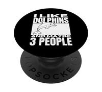 I Like Dolphins And Maybe 3 People Funny Dolphin PopSockets Adhesive PopGrip