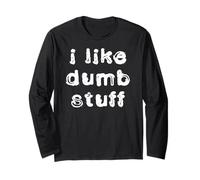 I Like Dumb Stuff Long Sleeve T-Shirt