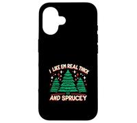 I Like Em Real Thick And Sprucey Christmas Case for iPhone 16