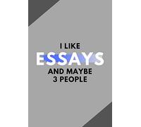 I Like Essays And Maybe 3 People: Funny Journal Gift For Him / Her Softback Writing Book Notebook (6" x 9") 120 Lined Pages