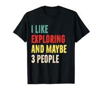 I Like Exploring and Maybe 3 People Funny Explorer Introvert T-Shirt