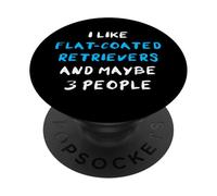 I Like Flat-Coated Retrievers And Maybe 3 People PopSockets Adhesive PopGrip