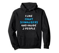 I Like Giant Schnauzers And Maybe 3 People Giant Schnauzer Pullover Hoodie
