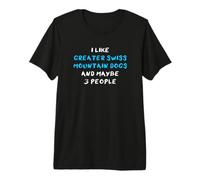 I Like Greater Swiss Mountain Dogs and Maybe 3 People Premium T-Shirt