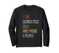 I like Guinea Pigs Dogs and Maybe 3 People! Long Sleeve T-Shirt