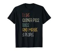 I Like Guinea Pigs Dogs and Maybe 3 People! T-Shirt