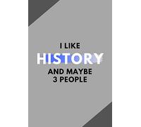 I Like History And Maybe 3 People: Funny Journal Gift For Him / Her Softback Writing Book Notebook (6" x 9") 120 Lined Pages