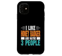 I Like Honey Badger and Maybe 3 People Case for iPhone 11