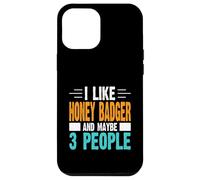I Like Honey Badger and Maybe 3 People Case for iPhone 12 Pro Max