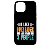 I Like Honey Badger and Maybe 3 People Case for iPhone 15