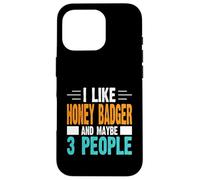 I Like Honey Badger and Maybe 3 People Case for iPhone 16 Pro