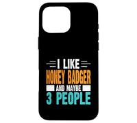 I Like Honey Badger and Maybe 3 People Case for iPhone 16 Pro Max