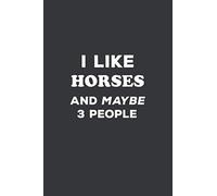 I Like Horses and Maybe 3 People: 6x9 Inch Journal Diary Notebook 110 Blank Lined Pages Horse Rider Gift
