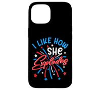 I Like How She Explodes 4th July Fireworks Funny Couple Joke Case for iPhone 15