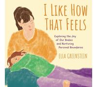 I Like How That Feels: Exploring the Joy of Our Bodies and Nurturing Personal Boundaries