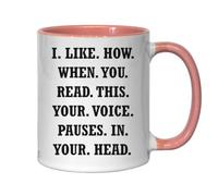 I Like How When You Read This Your Voice Pauses in Your Head Ceramic Tea Coffee Mug Pink
