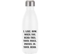 I Like How When You Read This Your Voice Pauses in Your Head Vacuum Insulated Thermal Water Bottle White