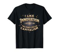 I Like Innovation Don't Like Ponzi Called Capitalism T-Shirt