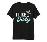 I Like It Dirty Funny Dirty Martini Glass Drink Happy Hour Premium T-Shirt