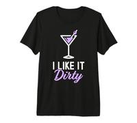 I Like It Dirty Funny Dirty Martini Glass Drink Happy Hour Premium T-Shirt