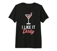 I Like It Dirty Funny Dirty Martini Glass Drink Happy Hour Premium T-Shirt