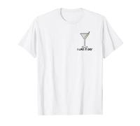 I like it Dry - Martini lover I love Martinis favorite drink T-Shirt